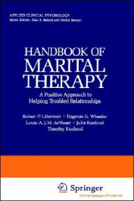 Title: Handbook of Marital Therapy: A Positive Approach to Helping Troubled Relationships / Edition 1, Author: Robert P. Liberman
