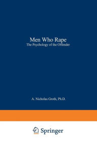 Title: Men Who Rape: The Psychology of the Offender, Author: A. Nicholas Groth