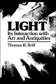 Title: Light:Its Interaction with Art and Antiquities / Edition 1, Author: Thomas B. Brill