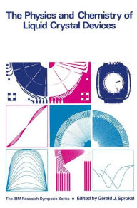Title: The Physics and Chemistry of Liquid Crystal Devices, Author: Gerald J. Sprokel