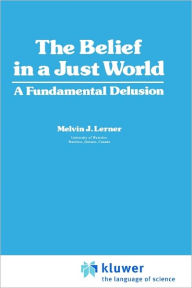 Title: The Belief in a Just World: A Fundamental Delusion / Edition 1, Author: Melvin Lerner