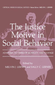 Title: The Justice Motive in Social Behavior: Adapting to Times of Scarcity and Change, Author: Melvin J. Lerner