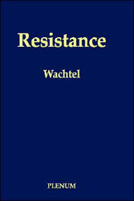 Title: Resistance: Psychodynamic and Behavioral Approaches / Edition 1, Author: Paul L. Wachtel