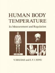 Title: Human Body Temperature: Its Measurement and Regulation / Edition 1, Author: Y. Houdas