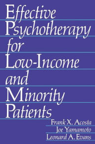 Title: Effective Psychotherapy for Low-Income and Minority Patients / Edition 1, Author: Frank X. Acosta