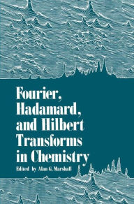 Title: Fourier, Hadamard, and Hilbert Transforms in Chemistry / Edition 1, Author: Alan Marshall