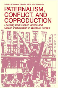 Title: Paternalism, Conflict, and Coproduction: Learning from Citizen Action and Citizen Participation in Western Europe, Author: Lawrence Susskind