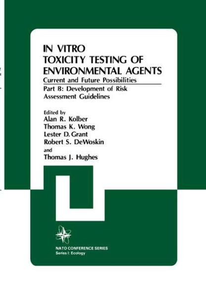 In Vitro Toxicity Testing Of Environmental Agents, Current and Future Possibilities: Part B: Development of Risk Assessment Guidelines / Edition 1