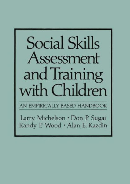 Social Skills Assessment and Training with Children: An Empirically Based Handbook / Edition 1