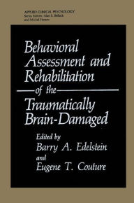 Title: Behavioral Assessment and Rehabilitation of the Traumatically Brain-Damaged, Author: Barry A. Edelstein