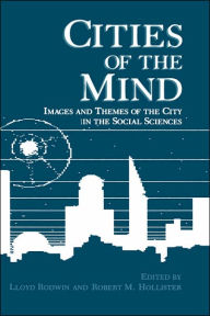 Title: Cities of the Mind: Images and Themes of the City in the Social Sciences, Author: Lloyd Rodwin