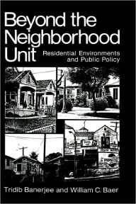 Title: Beyond the Neighborhood Unit: Residential Environments and Public Policy, Author: Tridib Banerjee