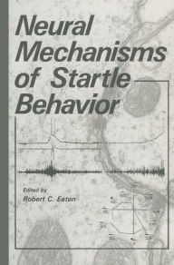 Title: Neural Mechanisms of Startle Behavior / Edition 1, Author: Robert C. Eaton