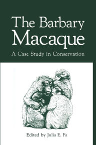 Title: The Barbary Macaque: A Case Study in Conservation, Author: Julia E. Fa