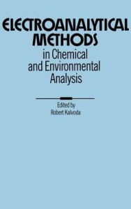 Title: Electroanalytical Methods in Chemical and Environmental Analysis / Edition 1, Author: R. Kalvoda