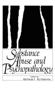 Title: Substance Abuse and Psychopathology / Edition 1, Author: Arthur Alterman