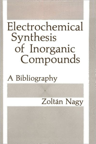 Electrochemical Synthesis of Inorganic Compounds: A Bibliography / Edition 1