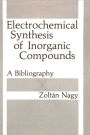 Electrochemical Synthesis of Inorganic Compounds: A Bibliography / Edition 1