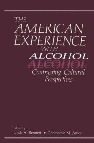 Title: The American Experience with Alcohol: Contrasting Cultural Perspectives, Author: G.M. Ames