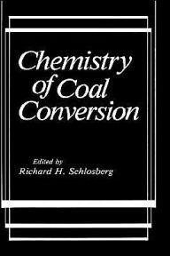 Title: Chemistry of Coal Conversion, Author: Richard H. Schlosberg