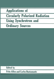 Title: Applications of Circularly Polarized Radiation Using Synchrotron and Ordinary Sources / Edition 1, Author: Fritz Allen