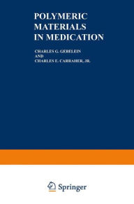 Title: Polymeric Materials in Medication / Edition 1, Author: Charles G. Gebelein