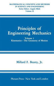 Title: Principles of Engineering Mechanics: Kinematics - The Geometry of Motion / Edition 1, Author: Millard F. Beatty Jr.