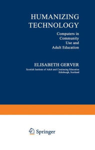 Title: Humanizing Technology: Computers in Community Use and Adult Education, Author: Elizabeth Gerver