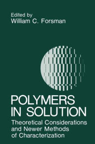 Title: Polymers in Solution: Theoretical Considerations and Newer Methods of Characterization / Edition 1, Author: W.C. Forsman