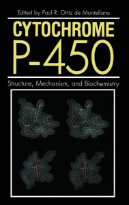 Title: Cytochrome P-450: Structure, Mechanism, and Biochemistry / Edition 1, Author: Paul Ortiz De Monetllano