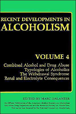 Recent Developments in Alcoholism: Combined Alcohol and Drug Abuse Typologies of Alcoholics The Withdrawal Syndrome Renal and Electrolyte Consequences