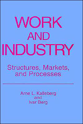 Work and Industry: Structures, Markets, and Processes / Edition 1