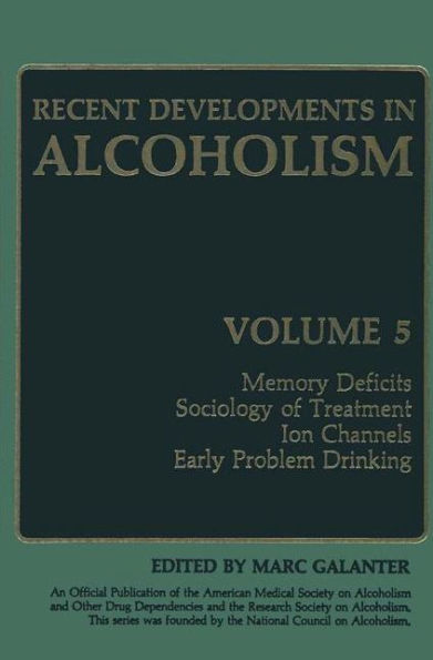 Recent Developments in Alcoholism: Memory Deficits Sociology of Treatment Ion Channels Early Problem Drinking / Edition 1