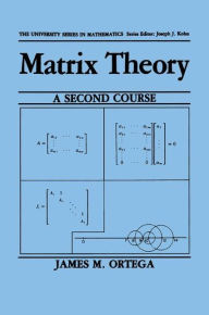 Title: Matrix Theory: A Second Course / Edition 1, Author: James M. M. Ortega