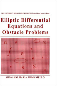 Title: Elliptic Differential Equations and Obstacle Problems / Edition 1, Author: Giovanni Maria Troianiello