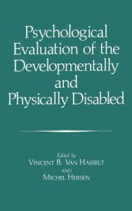 Title: Psychological Evaluation of the Developmentally and Physically Disabled / Edition 1, Author: Jean-Pierre Fouque