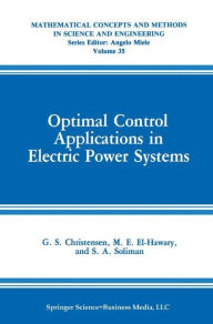 Title: Optimal Control Applications in Electric Power Systems / Edition 1, Author: G.S. Christensen