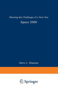 Title: Space 2000: Meeting the Challenge of a New Era, Author: Harry L. Shipman