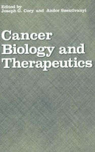 Title: Cancer Biology and Therapeutics / Edition 1, Author: Joseph G. Cory