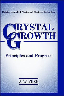 Crystal Growth: Principles and Progress / Edition 1