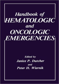 Title: Handbook of Hematologic and Oncologic Emergencies / Edition 1, Author: J.P. Dutcher