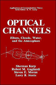 Title: Optical Channels: Fibers, Clouds, Water, and the Atmosphere / Edition 1, Author: Sherman Karp