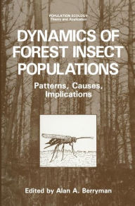 Title: Dynamics of Forest Insect Populations: Patterns, Causes, Implications / Edition 1, Author: Alan A. Berryman