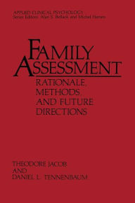 Title: Family Assessment: Rationale, Methods and Future Directions / Edition 1, Author: Theodore Jacob