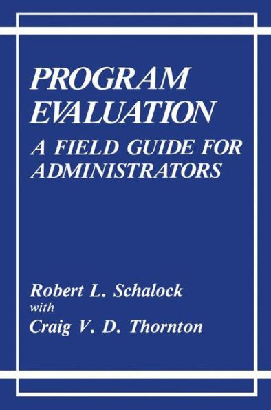 Program Evaluation: A Field Guide for Administrators / Edition 1