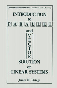 Title: Introduction to Parallel and Vector Solution of Linear Systems / Edition 1, Author: James M. Ortega