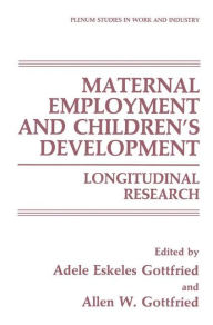 Title: Maternal Employment and Children's Development: Longitudinal Research, Author: Adele Eskeles Gottfried