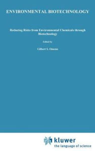 Title: Environmental Biotechnology: Reducing Risks from Environmental Chemicals through Biotechnology / Edition 1, Author: Gilbert S. Omenn