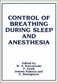 Title: Control of Breathing During Sleep and Anesthesia / Edition 1, Author: Witold A. Karczewski