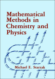 Title: Mathematical Methods in Chemistry and Physics / Edition 1, Author: M.E. Starzak